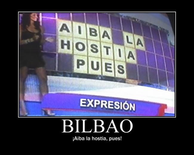 Bilbao ¡Aiba la hostia, pues!