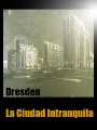 Dresden - La Ciudad Intranquila