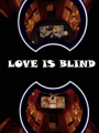 LOVE IS BLIND