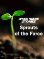 Star Wars Stories: Sprouts of the Force