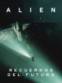 Alien: Recuerdos del futuro