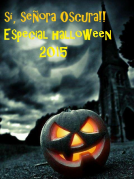 Sí, Señora Oscura!! - Especial Halloween 2015