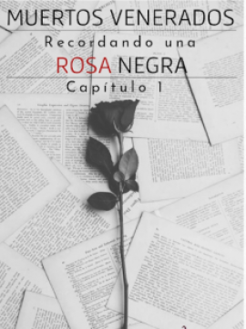 Muertos Venerados: Rememorando una Rosa Negra - Capítulo 1