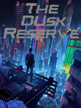 The Dusk Reserve [Sand Box Cyberpunk +18] 