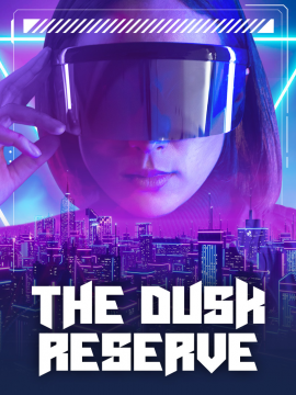 The Dusk Reserve [Sand Box Cyberpunk +18] 